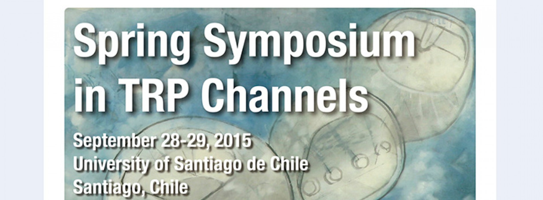 Spring Symposium in TRP Channels. September 28-29, 2015.  University of Santiago de Chile Santiago, Chile