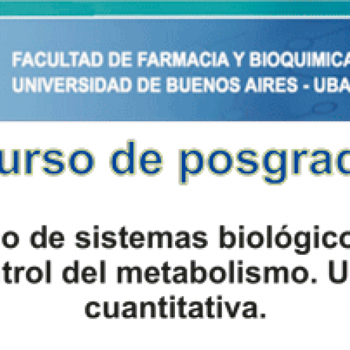 Curso de Posgrado «Estudio y Diseño de Sistemas Biológicos a través de la regulación y control del Metabolismo. Una Aproximación Cuantitativa»