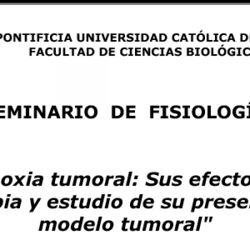 SEMINARIO DE FISIOLOGÍA «Hipoxia tumoral: Sus efectos en radioterapia y estudio de su presencia en un modelo tumoral»