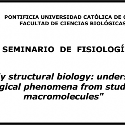 Seminario de Fisiologia «Friendly structural biology: understanding  biological phenomena from studies of  macromolecules»