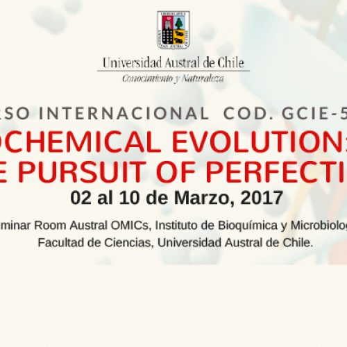 Curso Internacional COD. GCIE-500. “Biochemical Evolution: The Pursuit of Perfection”. 02 al 10 de Marzo, 2017