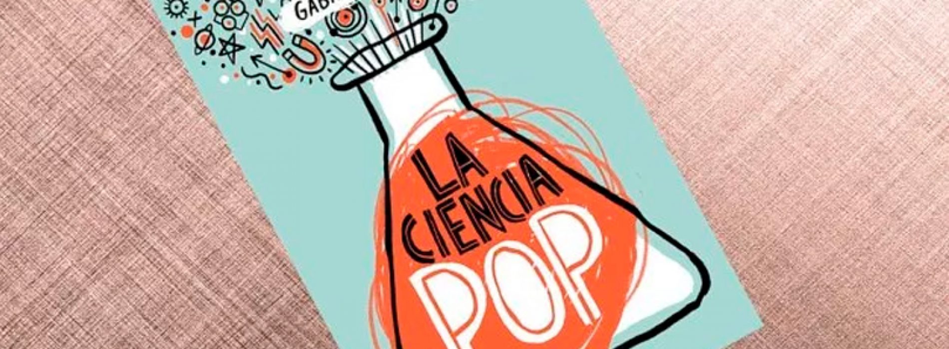 Gabriel Leon talks about her successful Pop science book: "the best lesson is that a public interested in science there is"