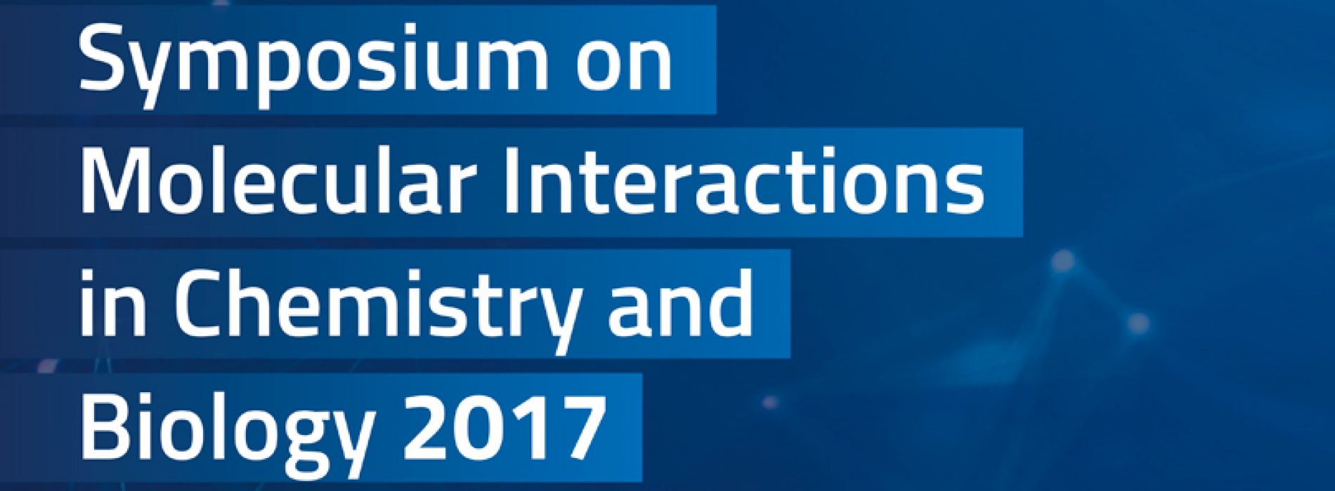Symposium on Molecular Interactions in Chemistry and Biology 2017