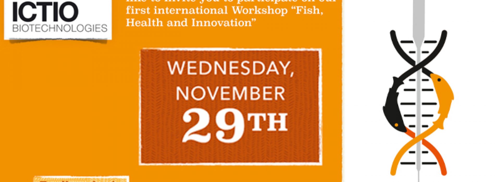 Workshop ICTIO Biotechnologies S. A., would like to invite you to participate on our first international Workshop "Fish, Health and Innovation"