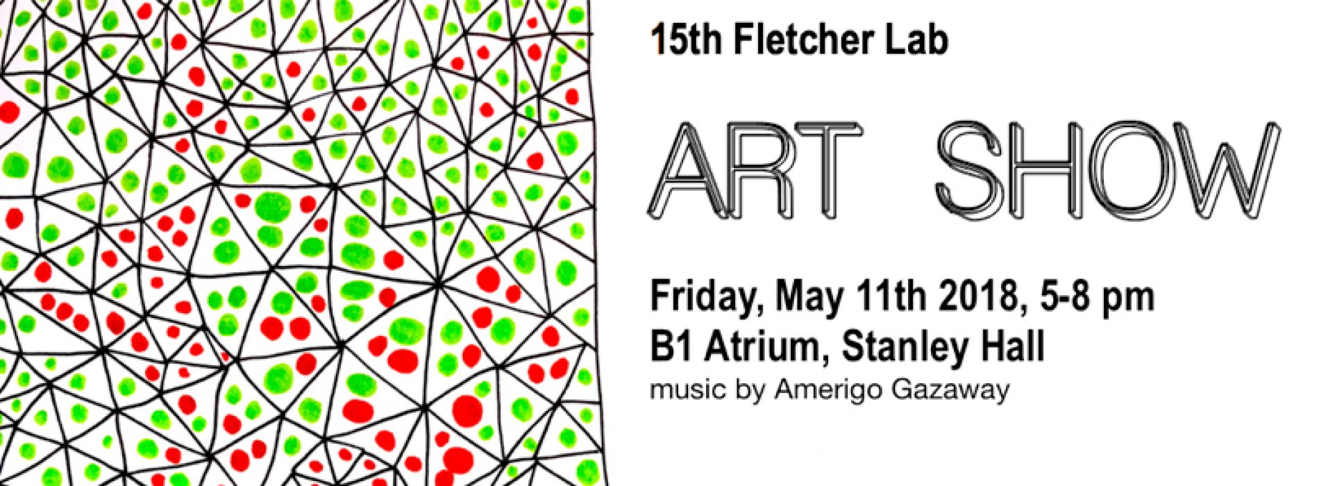 15th Annual Fletcher Lab Artshow!