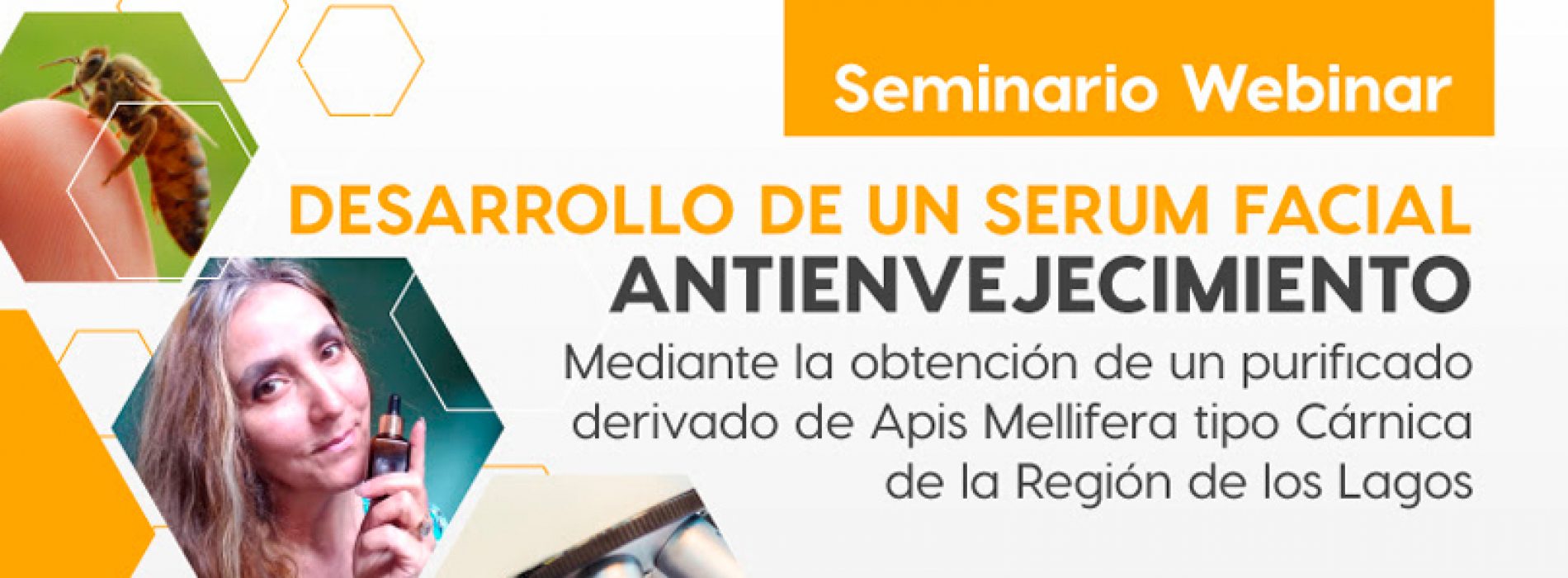 Webinar Desarrollo de un Serum facial antienvejecimiento mediante la obtención de un derivado de Apis Mellifera tipo Cárnica de la Región de Los Lagos